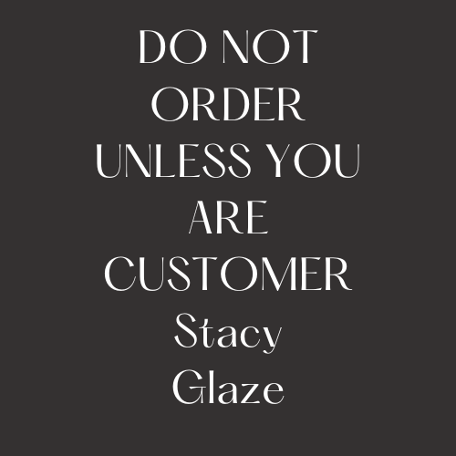 Custom Order S. Glaze