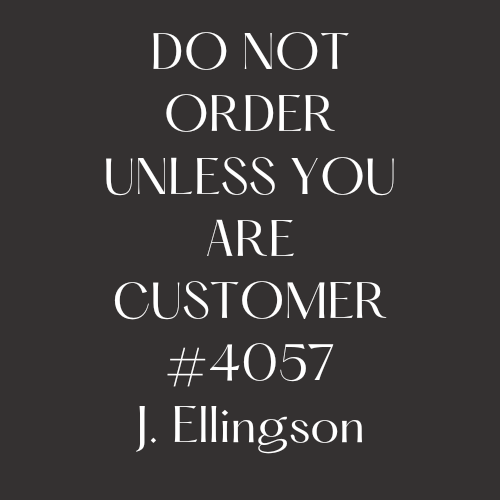 4058 Custom Order  J. Ellingson