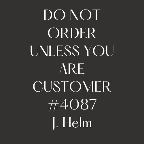 4087 Custom Order  J. Helm