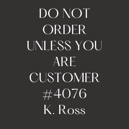 4076 Custom Order  K. Ross