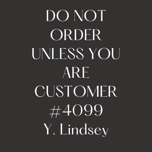 4099 Custom Order  Y. Lindsey