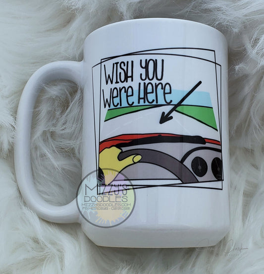 Wish you we're Here- 15oz Ceramic Mug