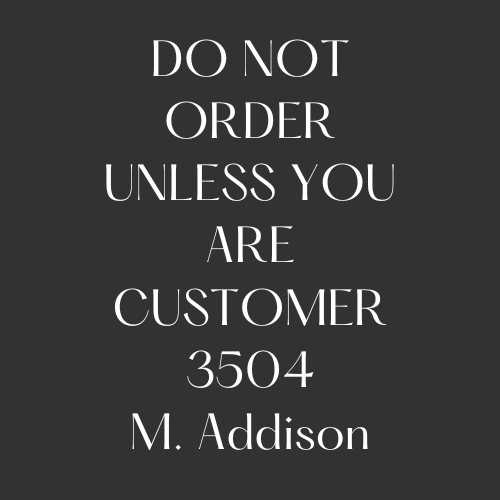 3504 Custom Order  M. Addison