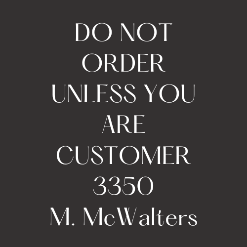 3350 Custom Order M. McWalters